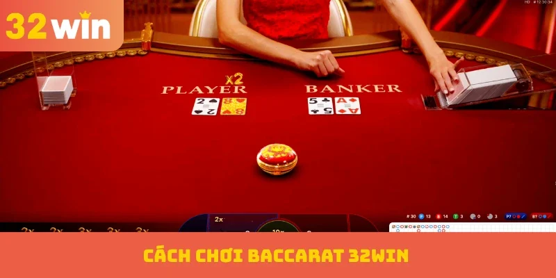 Cách chơi Baccarat 32WIN